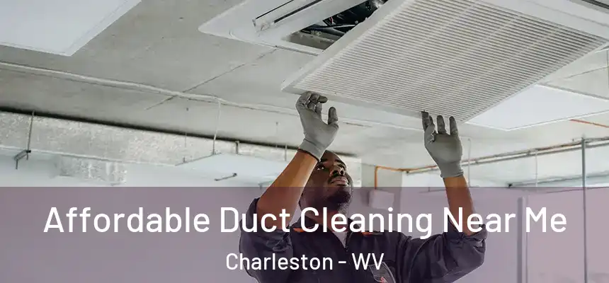  Affordable Duct Cleaning Near Me Charleston - WV