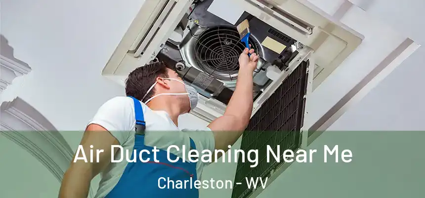  Air Duct Cleaning Near Me Charleston - WV