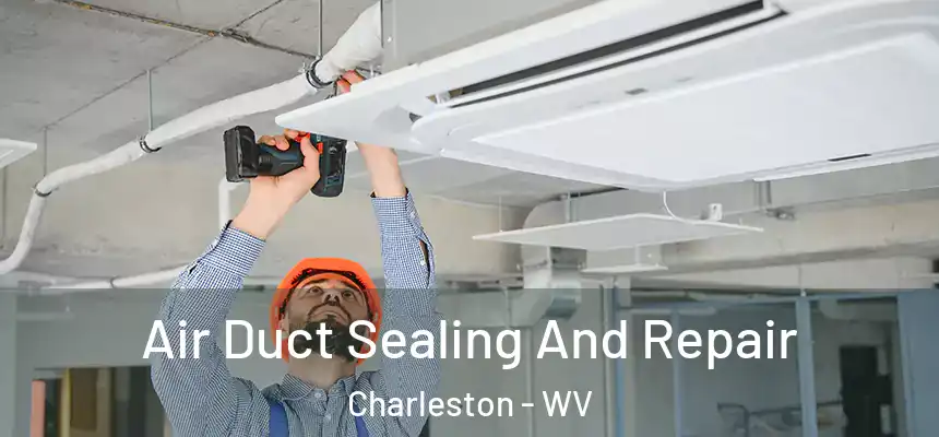  Air Duct Sealing And Repair Charleston - WV