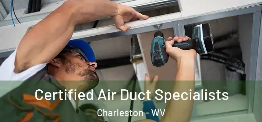  Certified Air Duct Specialists Charleston - WV