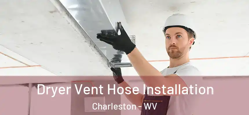  Dryer Vent Hose Installation Charleston - WV