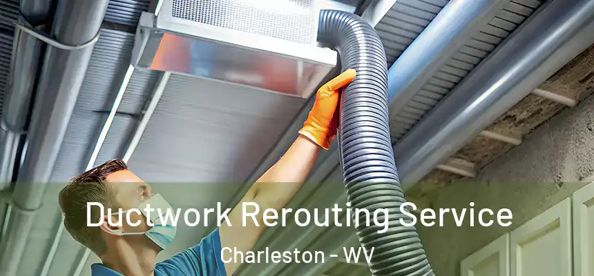  Ductwork Rerouting Service Charleston - WV