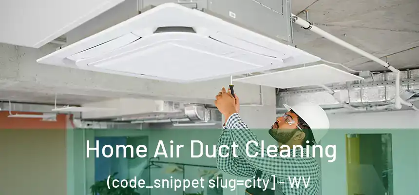  Home Air Duct Cleaning (code_snippet slug=city] - WV