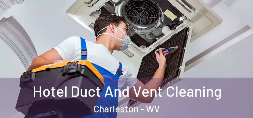  Hotel Duct And Vent Cleaning Charleston - WV