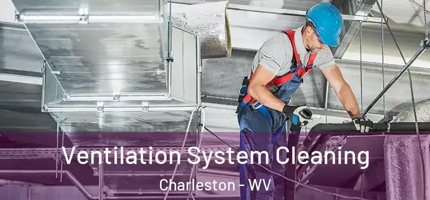  Ventilation System Cleaning Charleston - WV