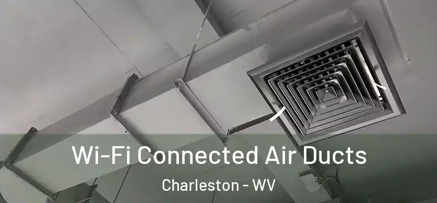  Wi-Fi Connected Air Ducts Charleston - WV